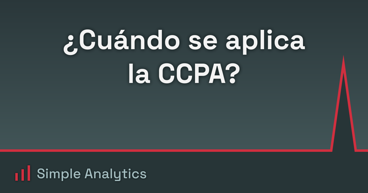 ¿Cuándo se aplica la CCPA?