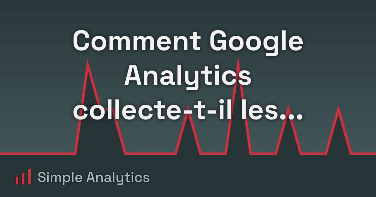 Comment Google Analytics collecte-t-il les données ?