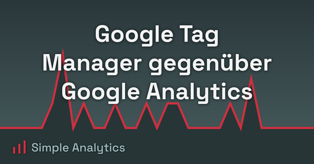 Google Tag Manager gegenüber Google Analytics