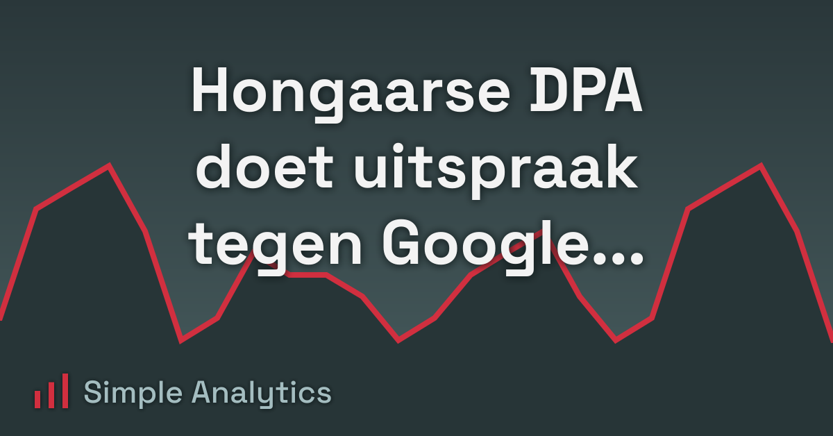 Hongaarse DPA doet uitspraak tegen Google Analytics, volgens GDPRtoday