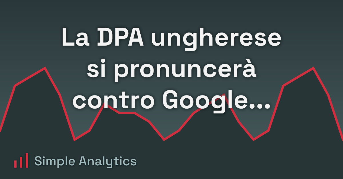 La DPA ungherese si pronuncerà contro Google Analytics, secondo GDPRtoday