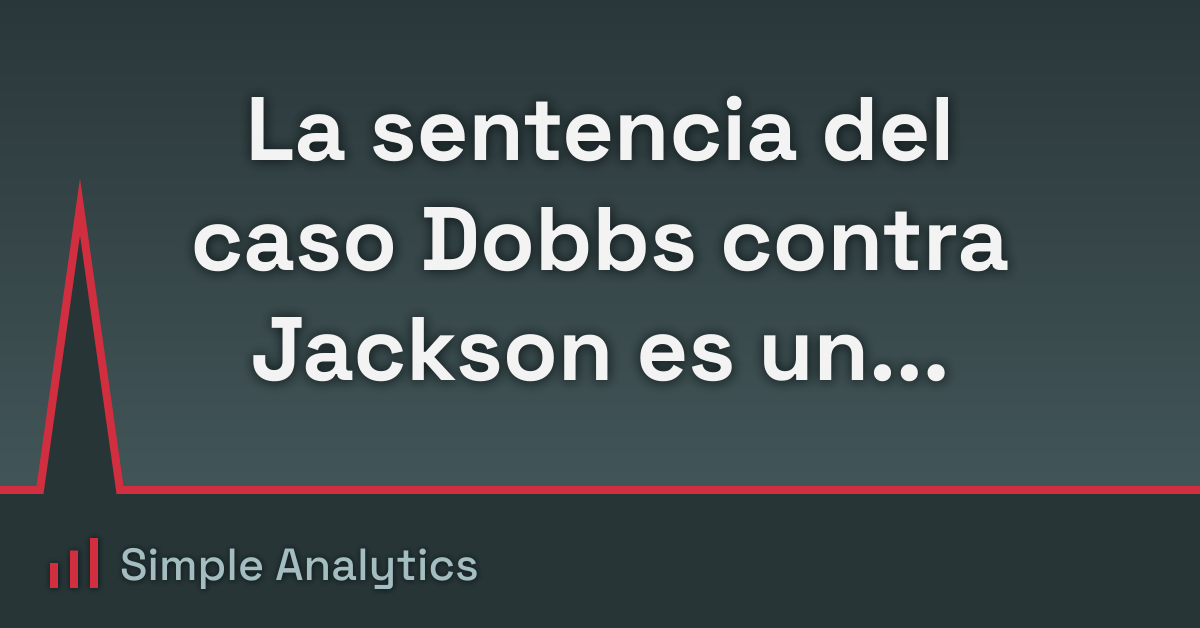 La sentencia del caso Dobbs contra Jackson es un desastre para la privacidad