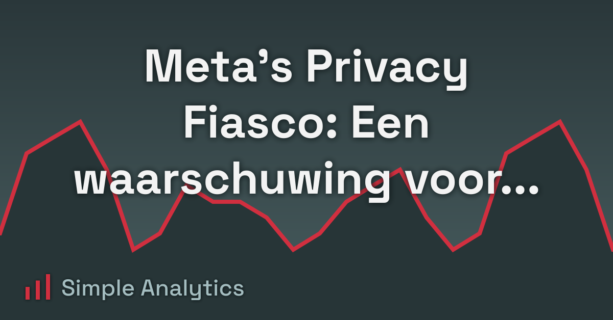 Meta's Privacy Fiasco: Een waarschuwing voor Big Tech