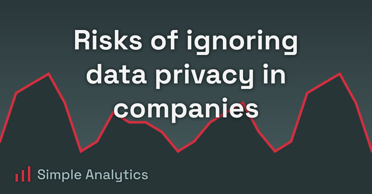 Risks of ignoring data privacy in companies