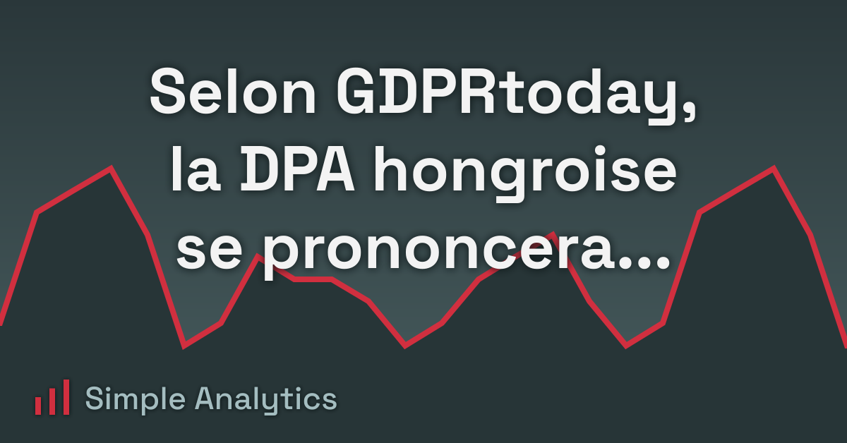 Selon GDPRtoday, la DPA hongroise se prononcera contre Google Analytics
